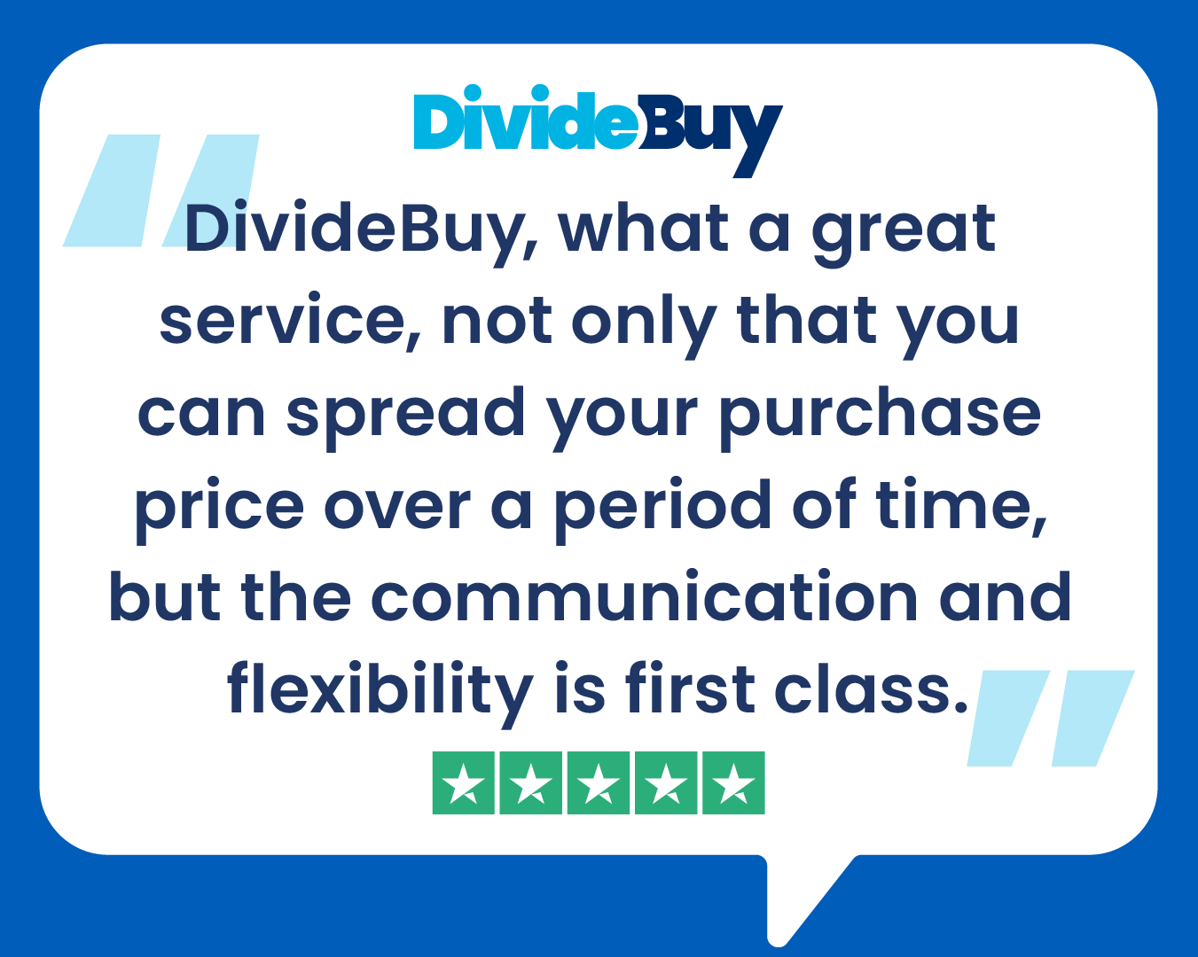 Review from a customer reasding DivideBuy, what a great service, not only that you can spread your purchase price over a period of time, but the communication and flexibility is first class